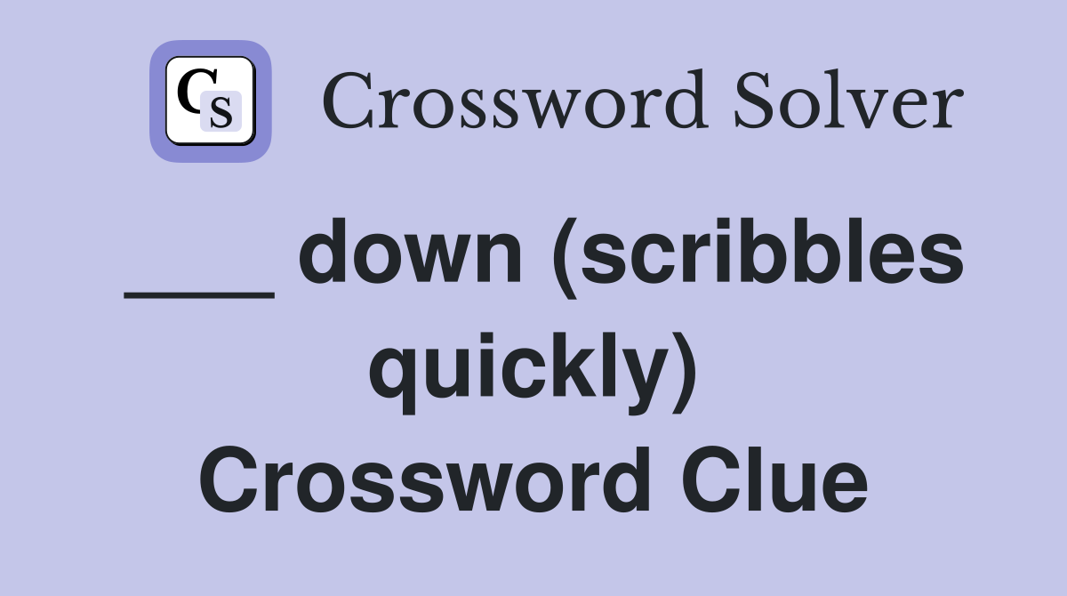 down (scribbles quickly) Crossword Clue Answers Crossword Solver